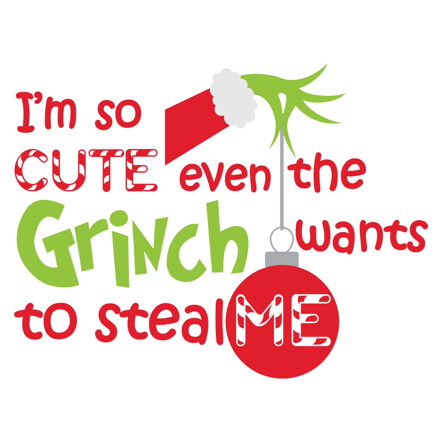 I'm So Cute, Even the Grinch Wants to Steal Me v2