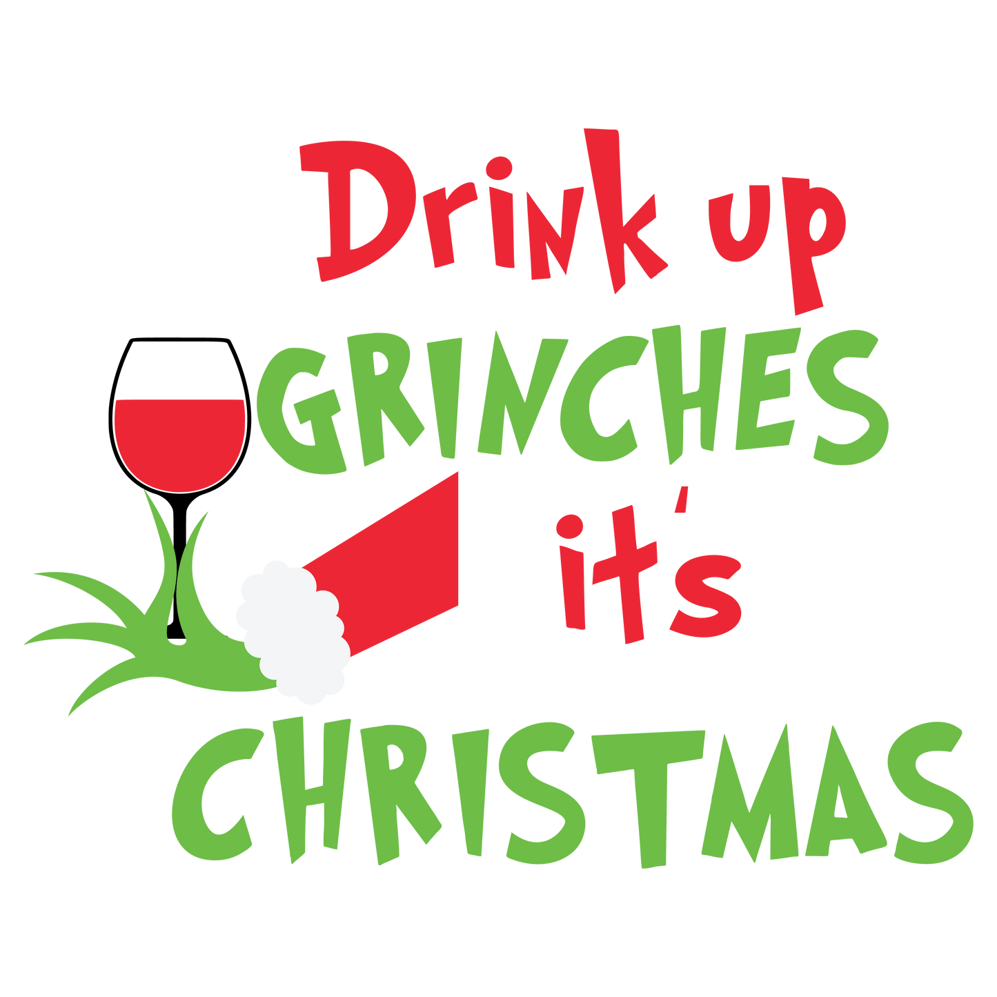 Drink Up Grinches It's Christmas