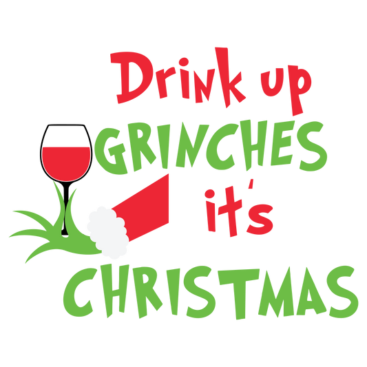 Drink Up Grinches It's Christmas